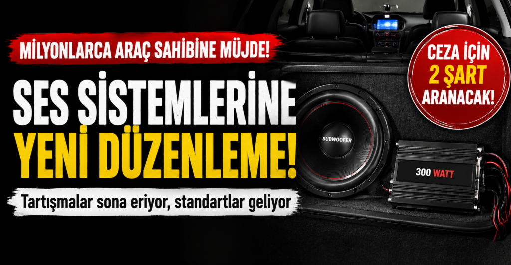 Araç sahiplerine ses sistemi düzenlemesi geliyor! Yeni kurallar belli oldu