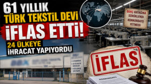 61 yıllık Türk tekstil devi iflas etti: 24 ülkeye ihracat yapıyordu
