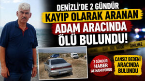 Denizli’de 2 gündür kayıp olarak aranan adam aracında ölü bulundu!