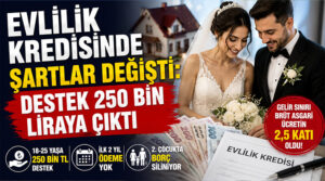Evlilik kredisinde şartlar değişti: Destek 250 bin liraya çıktı