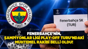 Fenerbahçe’nin, Şampiyonlar Ligi Play-Off Turu’ndaki muhtemel rakibi belli oldu!