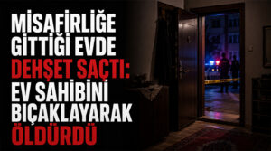 Misafirliğe gittiği evde dehşet saçtı: Ev sahibini bıçaklayarak öldürdü