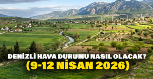 Denizli Hava Durumu nasıl olacak? (9-12 Nisan 2026)