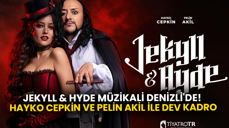 Jekyll & Hyde Müzikali Denizli’de! Hayko Cepkin ve Pelin Akil ile dev kadro