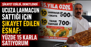 50 TL’lik lahmacun gündem oldu: ‘Şikâyet ettiler ama yüzde 15 kâr ediyorum’