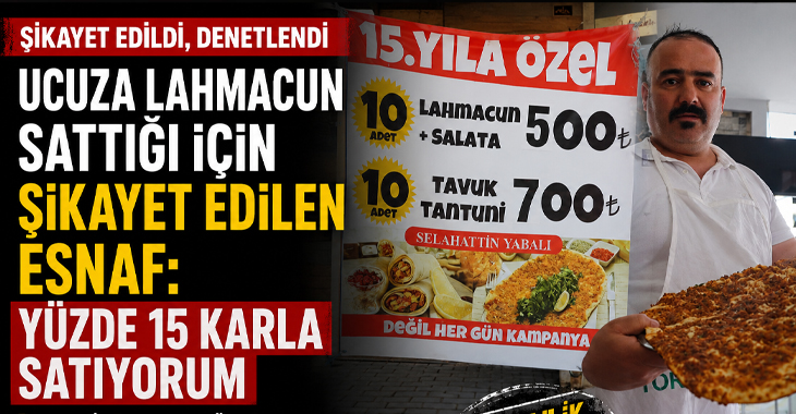 50 TL’lik lahmacun gündem oldu: ‘Şikâyet ettiler ama yüzde 15 kâr ediyorum’