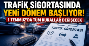 Trafik Sigortasında Yeni Dönem Başlıyor: İşte Değişecek Kurallar