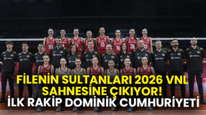 Filenin Sultanları 2026 VNL sahnesine çıkıyor! İlk rakip Dominik Cumhuriyeti