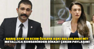 Barış Atay ve Ecem Özkaya aşkı belgelendi mi? Metallica konserinden dikkat çeken paylaşım!