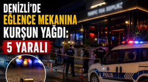 Denizli’de eğlence mekanına kurşun yağdı: 5 Yaralı