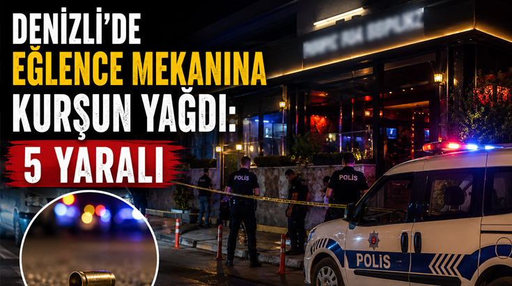 Denizli’de eğlence mekanına kurşun yağdı: 5 Yaralı