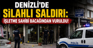 Denizli’de iş yerine silahlı saldırı! İşletme sahibi bacağından vuruldu