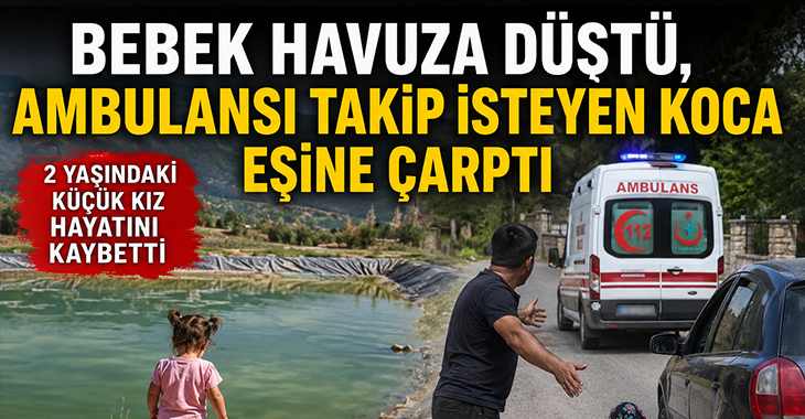 Denizli’de kahreden olay: 2 yaşındaki bebek sulama havuzunda can verdi!