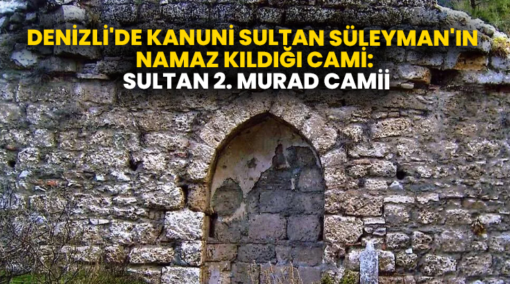 Denizli’de Kanuni Sultan Süleyman’ın namaz kıldığı cami: Sultan 2. Murad Camii