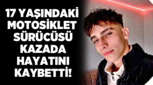 Honaz’da feci kaza: 17 Yaşındaki motosiklet sürücüsü hayatını kaybetti!