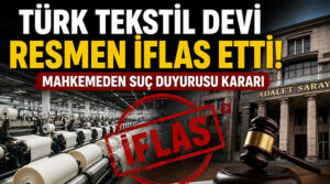 Türk tekstil devi resmen iflas etti! Mahkemeden suç duyurusu kararı