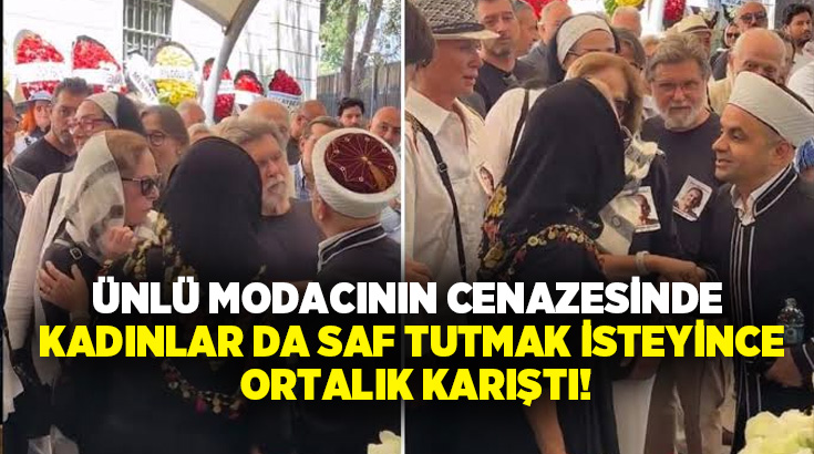 Ünlü modacının cenazesinde kadınlar da saf tutmak isteyince ortalık karıştı!