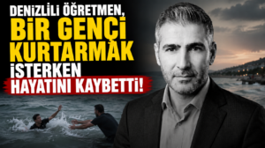 Denizlili Öğretmen, Bir genci kurtarmak isterken hayatını kaybetti!