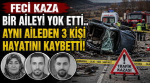 Feci Kaza Bir Aileyi Yasa Boğdu: Takla Atan Otomobilde 3 Kişi Hayatını Kaybetti