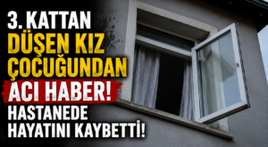 3. Kattan Düşen Minik Zeynep’ten Acı Haber! Hastanede Hayatını Kaybetti