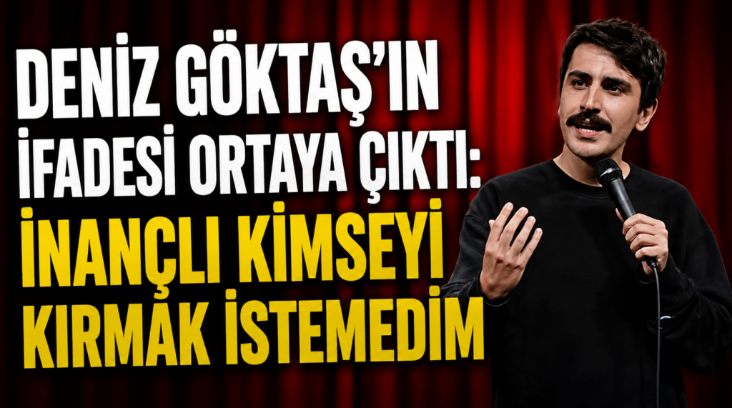 Deniz Göktaş’ın Emniyet İfadesi Ortaya Çıktı: “İnançlı Kimseyi Kırmak İstemedim”