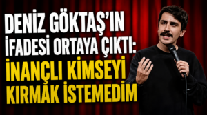 Deniz Göktaş’ın Emniyet İfadesi Ortaya Çıktı: “İnançlı Kimseyi Kırmak İstemedim”
