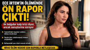 Ece İrtem’in Ölümüne İlişkin Ön Otopsi Raporu Tamamlandı