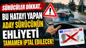 Sürücüler dikkat.. Bu hatayı yapan aday sürücünün ehliyeti tamamen iptal edilecek!