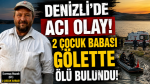 Denizli’de acı olay! 2 çocuk babası gölette ölü bulundu!