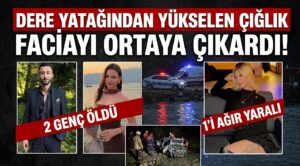 Dere yatağından yükselen çığlık faciayı ortaya çıkardı! 2 genç öldü, 1’i ağır yaralı