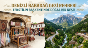 Denizli Babadağ Gezi Rehberi : Tekstilin Başkentinde Doğal Bir Keşif