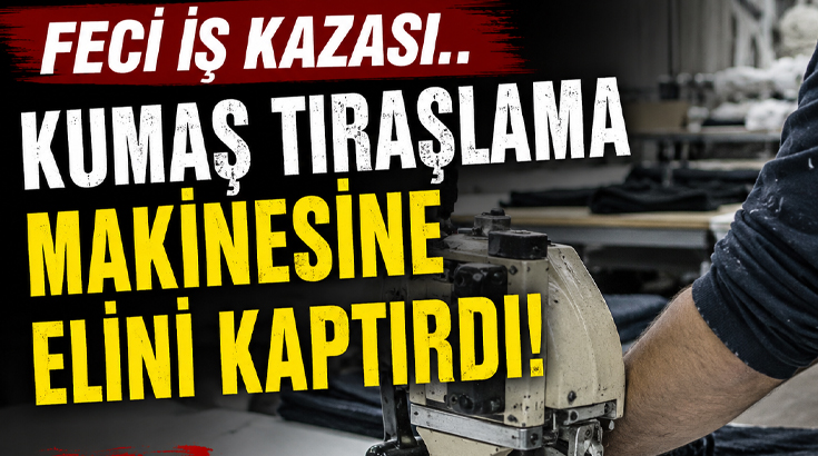 Feci kaza.. Kumaş Tıraşlama Makinesine Elini Kaptıran İşçi Hastanelik Oldu!