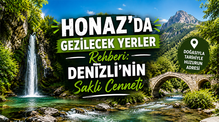 Honaz’da Gezilecek Yerler Rehberi: Denizli’nin Saklı Cenneti
