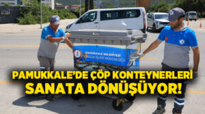 Pamukkale’de çöp konteynerleri sanata dönüştü!