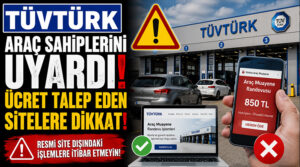TÜVTÜRK Araç Sahiplerini Uyardı: Ücret Talep Eden Sitelere Dikkat!