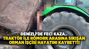 Traktör ile Römork Arasında Sıkışan Orman İşçisi Hayatını Kaybetti!
