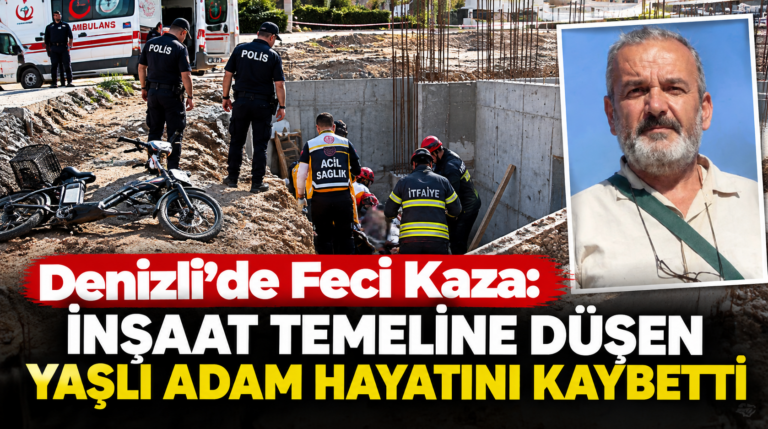 Denizli’de feci kaza: İnşaat temeline düşen Cavit Özkan hayatını kaybetti