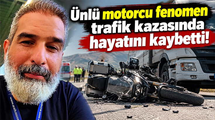 Fenomen motorcu Cumhur Kahraman kazada hayatını kaybetti
