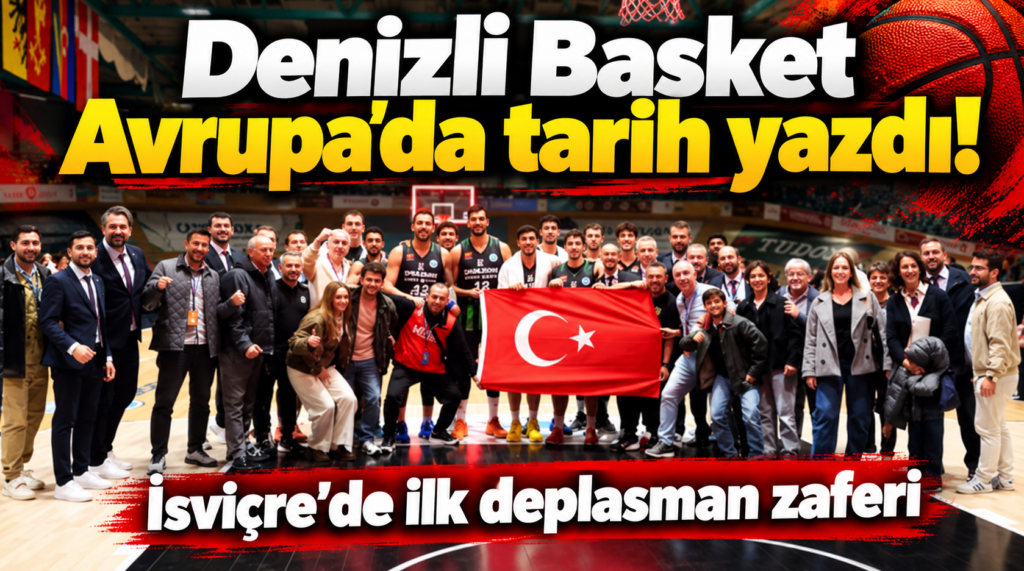 Denizli Basket Avrupa’da tarih yazdı! İsviçre’de ilk deplasman zaferi