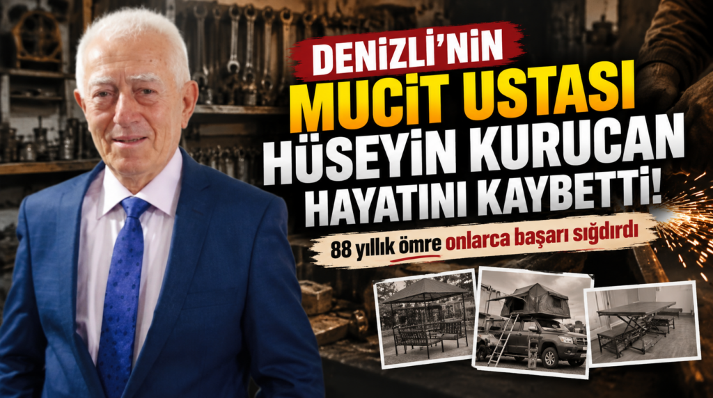 Denizli’nin mucit ustası Hüseyin Kurucan hayatını kaybetti!