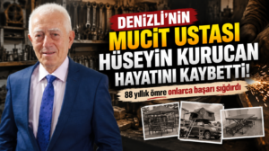 Denizli’nin mucit ustası Hüseyin Kurucan hayatını kaybetti!