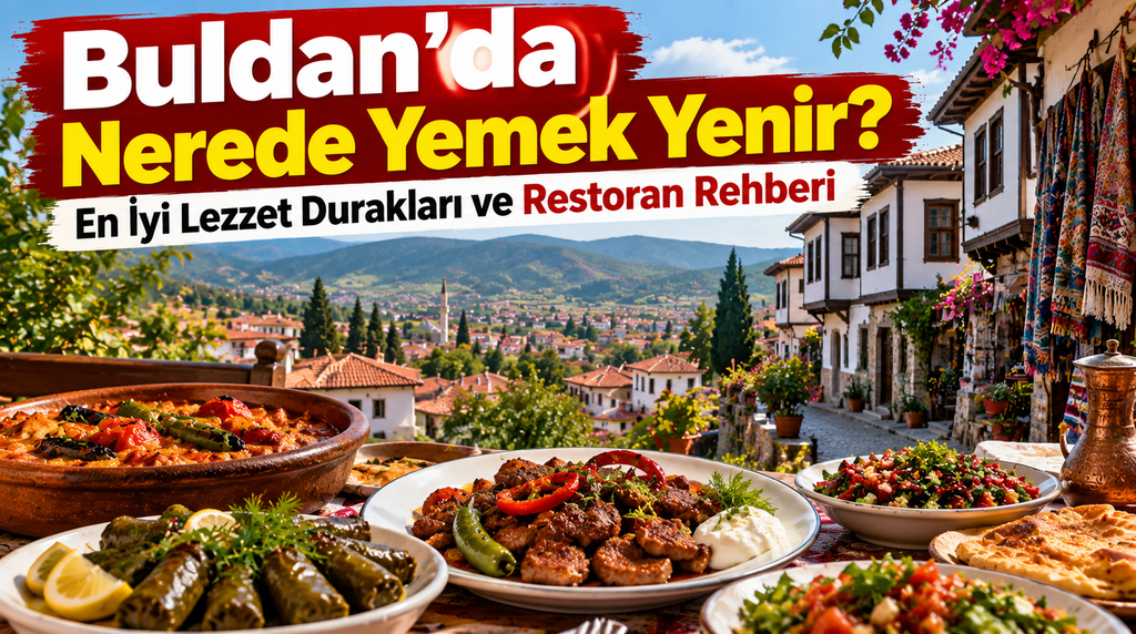 Buldan’da Nerede Yemek Yenir? En İyi Lezzet Durakları ve Restoran Rehberi