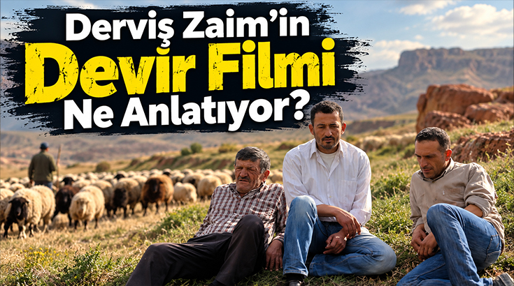 Devir Filmi Konusu, Oyuncuları ve IMDb Puanı: Derviş Zaim’in Devir Filmi Ne Anlatıyor?